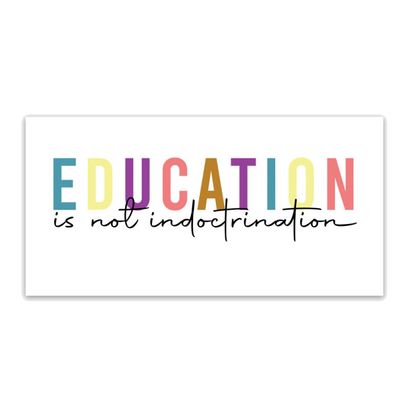 educationisnotindoctrinationsticker 024a4903 00dd 43e7 a168 ab1936af1853